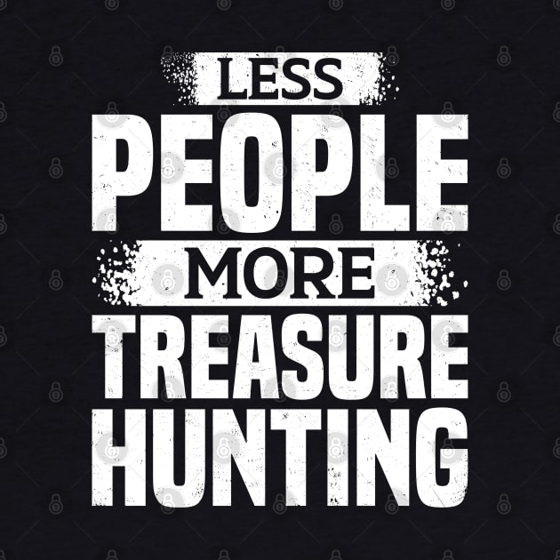 Less People More Treasure Hunting by White Martian